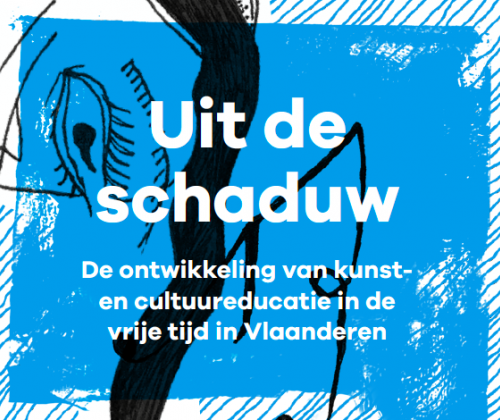 Uit de Schaduw: de ontwikkeling van kunst- en cultuureducatie in de vrije tijd in Vlaanderen Uit de Schaduw: de ontwikkeling van kunst- en cultuureducatie in de vrije tijd in Vlaanderen